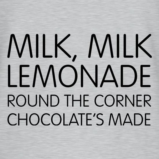Milk, Milk, Lemonade, round the corner chocolate's made t shirt