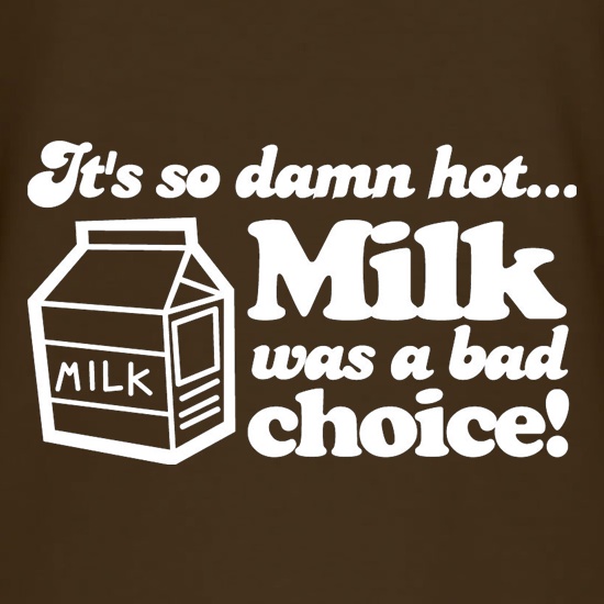Milk Was A Bad Choice t shirt