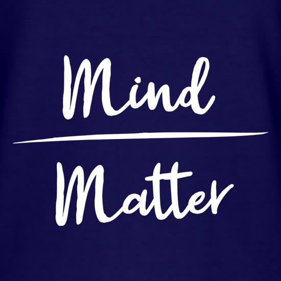 Mind Over Matter t shirt