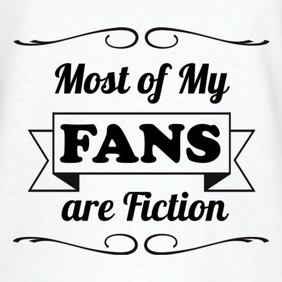 most of my fans are fiction t shirt