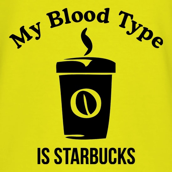 my blood type is starbucks t shirt