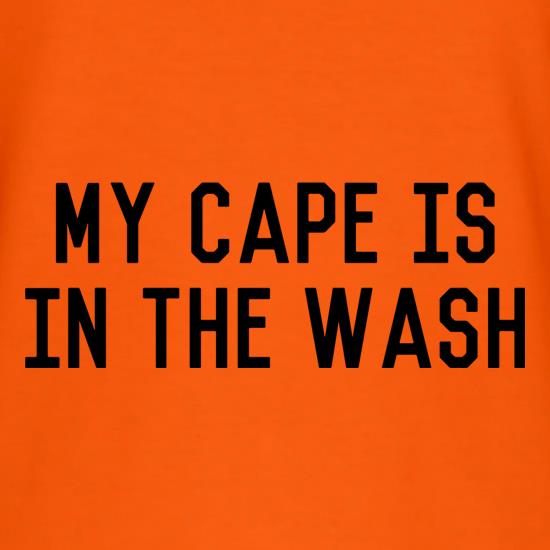 My Cape Is In The Wash t shirt