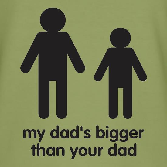 My Dad's Bigger Than Your Dad t shirt