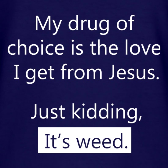 My Drug Of Choice t shirt