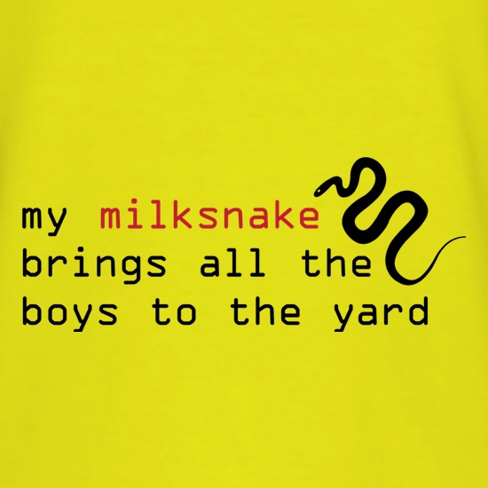 My Milksnake Brings All The Boys To The Yard t shirt