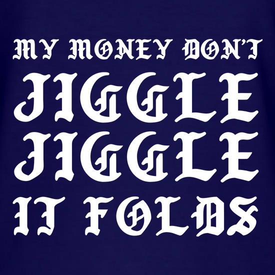 My Money Don't Jiggle Jiggle It Folds t shirt
