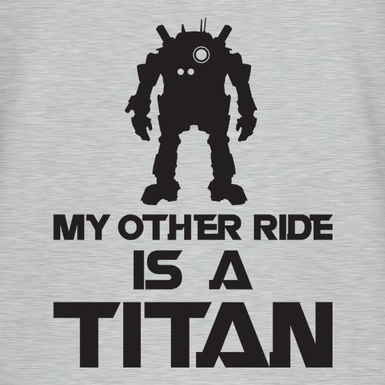 My Other Ride Is A Titan t shirt