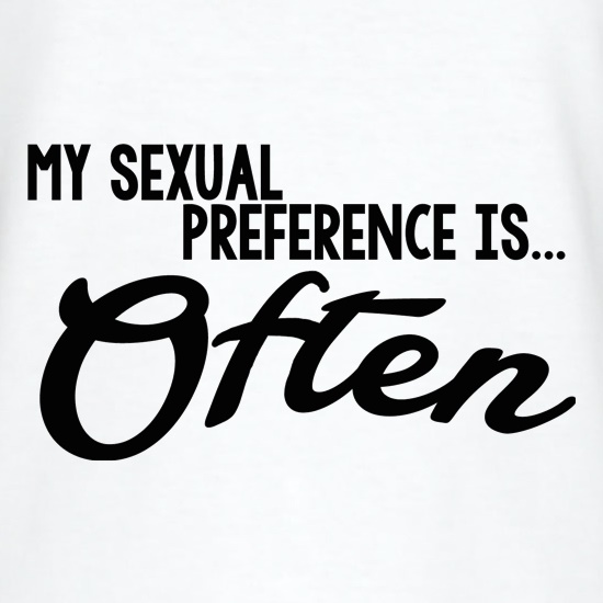 My Sexual Preference Is Often t shirt