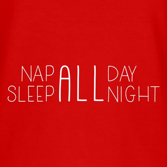 Nap All Day, Sleep All Night t shirt