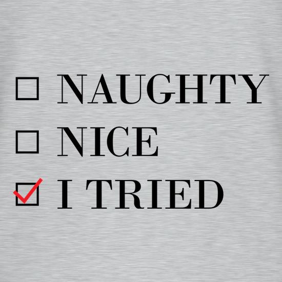 Naughty, Nice... I Tried t shirt