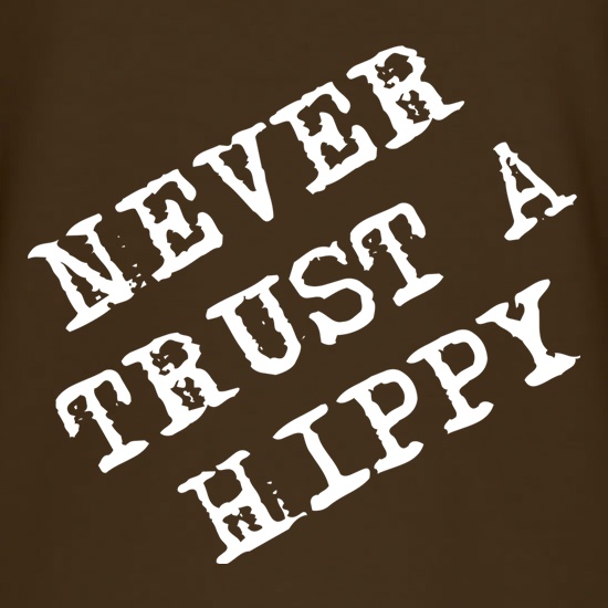 Never Trust A Hippy t shirt