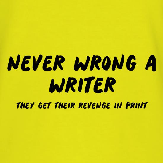 Never Wrong A Writer, They Get Their Revenge In Print t shirt