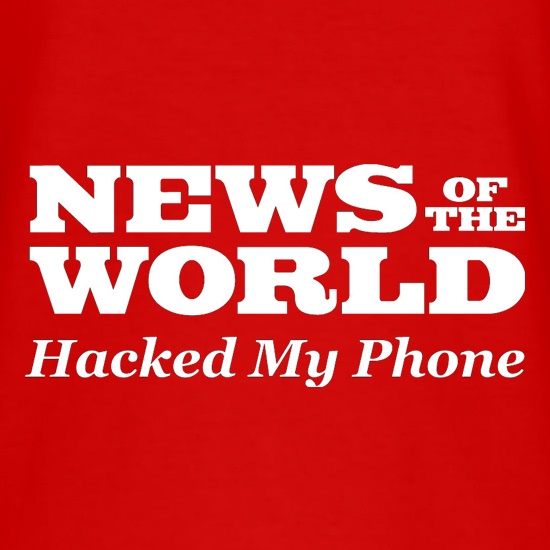 News Of The World Hacked My Phone t shirt