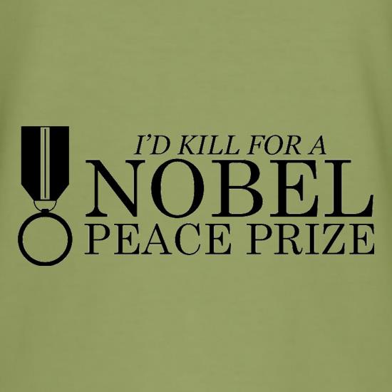I'd Kill For A Nobel Peace Prize t shirt