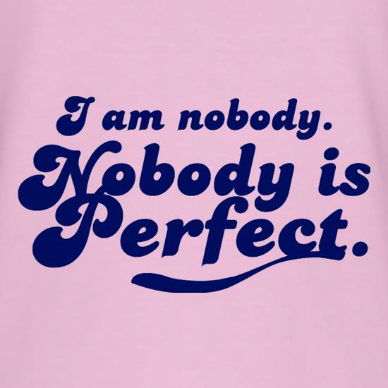I am nobody. Nobody is perfect. t shirt
