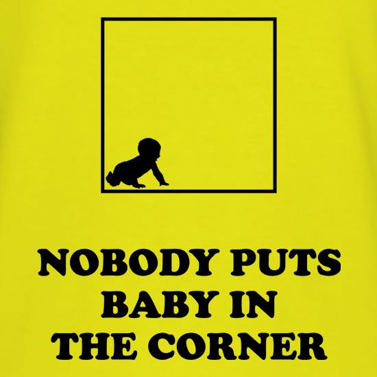 Nobody Puts Baby In The Corner t shirt