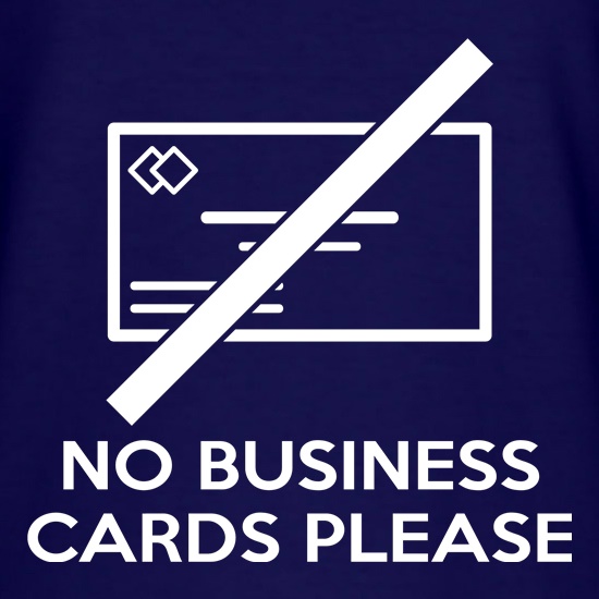No Business Cards Please t shirt