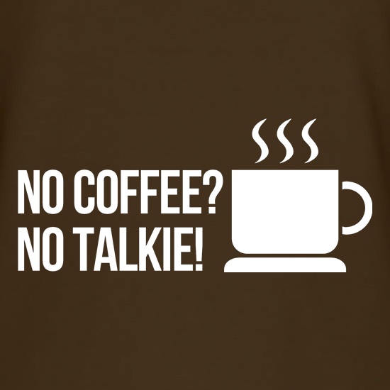 no coffee no talkie t shirt