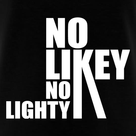 No Likey No Lighty t shirt