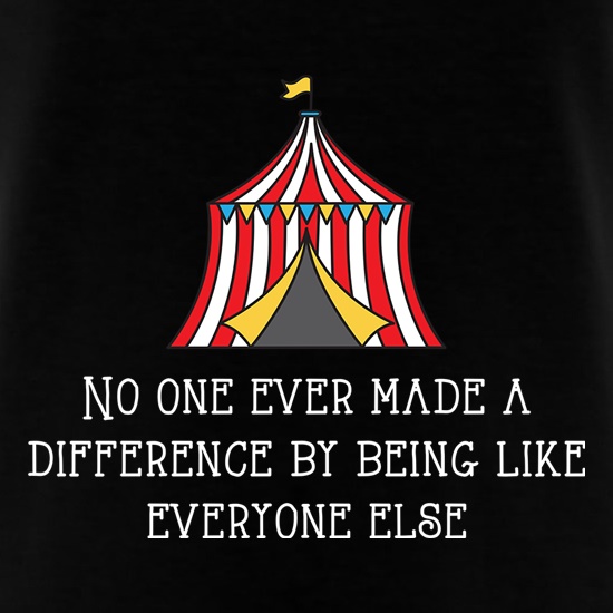 No One Ever Made A Difference By Being Like Everyone Else t shirt