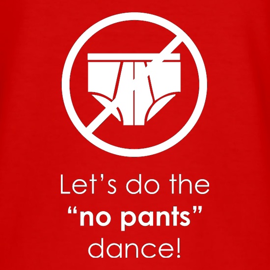 Let's Do The No Pants Dance t shirt