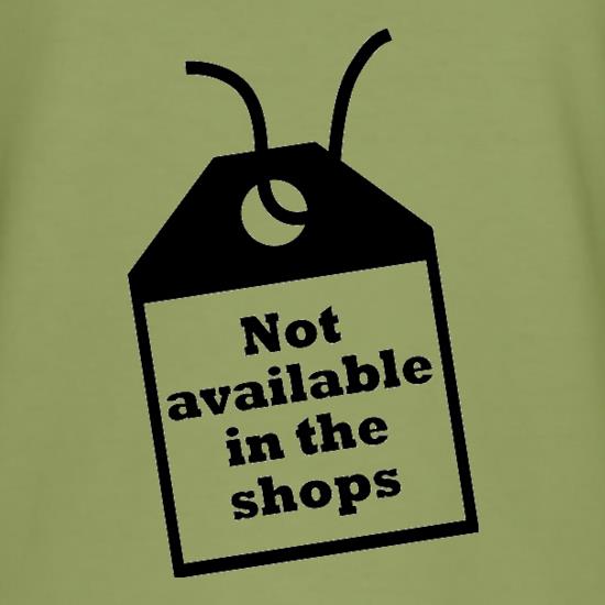Not Available In The Shops t shirt