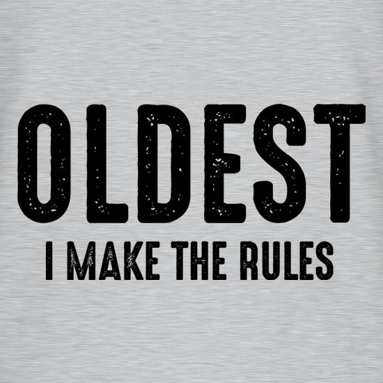 Oldest, I Make The Rules t shirt