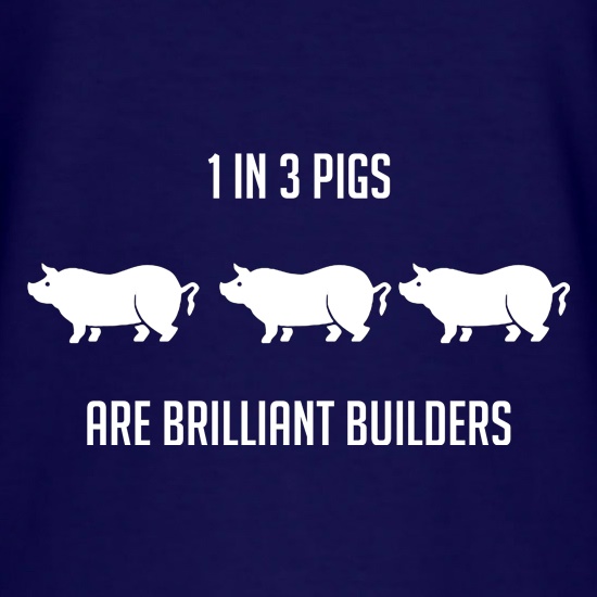 One in Three Pigs are Brilliant Builders t shirt