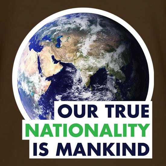 Our True Nationality Is Mankind t shirt
