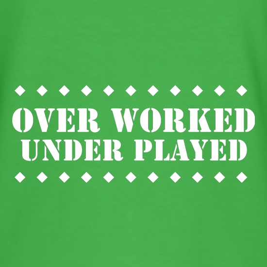 over worked - under played t shirt