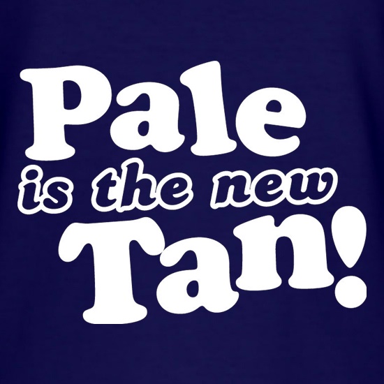 Pale Is The New Tan! t shirt