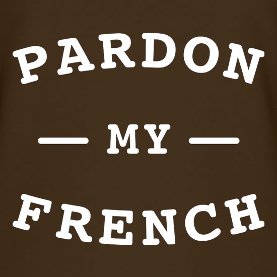 Pardon My French t shirt
