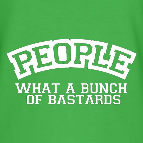 People What A Bunch Of Bastards t shirt