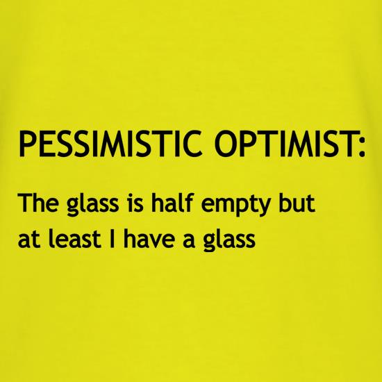 Pessimistic Optimist t shirt