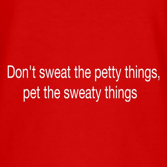Pet the Sweaty Things t shirt