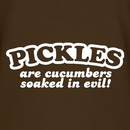 Pickles Are Cucumbers Soaked In Evil! t shirt