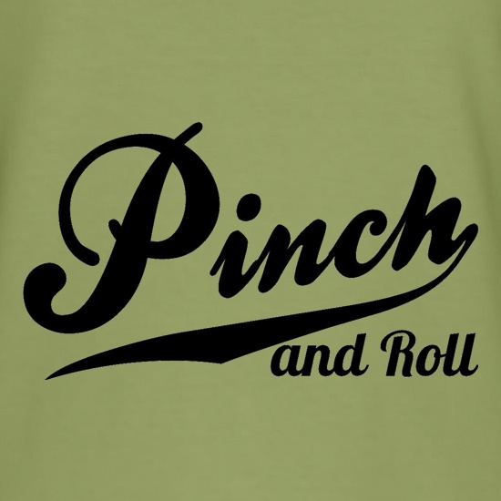 Pinch and Roll t shirt