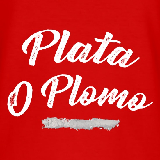 Plata O Plomo t shirt