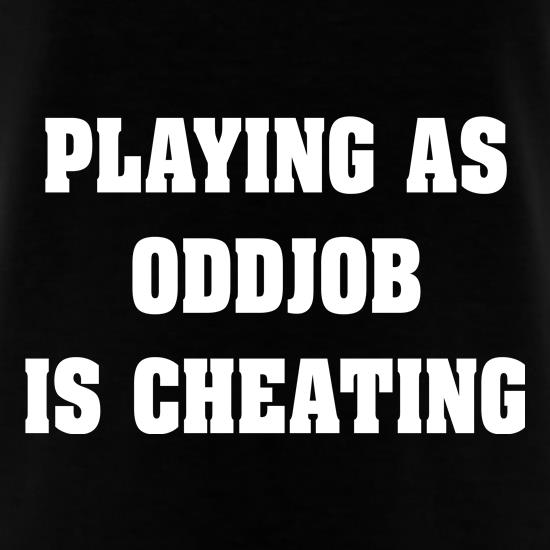 Playing as Oddjob Is cheating t shirt