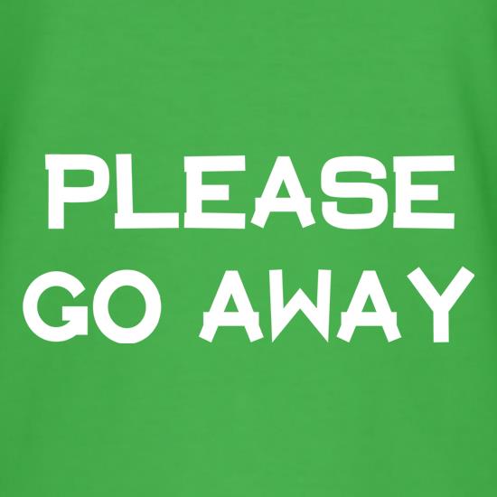 Please Go Away t shirt