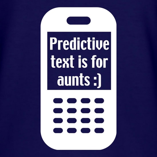 Predictive Text Is For Aunts t shirt