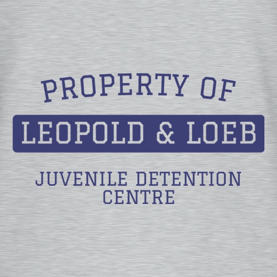 Property of Leopold and Loeb t shirt