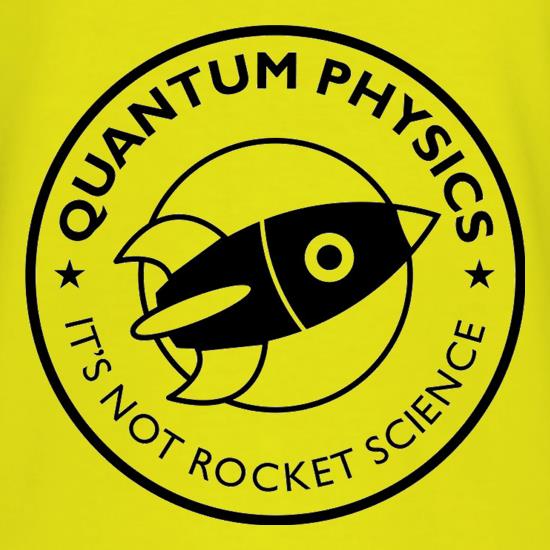 Quantum Physics It's Not Rocket Science t shirt