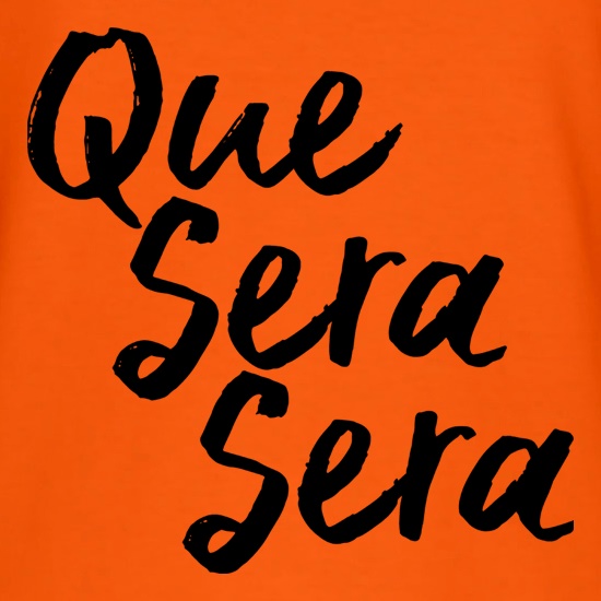 Que Sera Sera t shirt