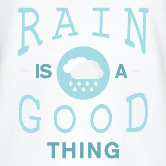 Rain Is A Good Thing t shirt
