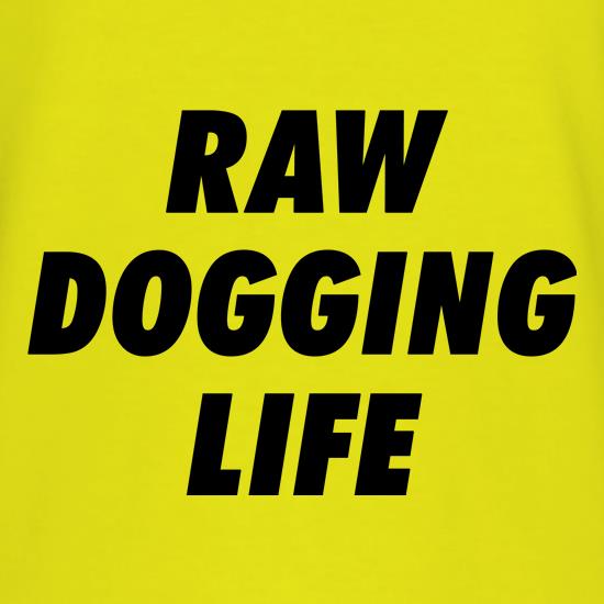 Raw Dogging Life t shirt