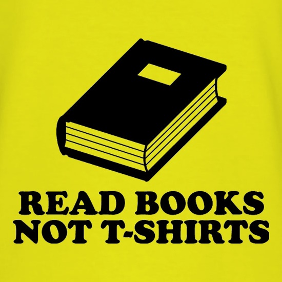 Read Books Not T-Shirts t shirt