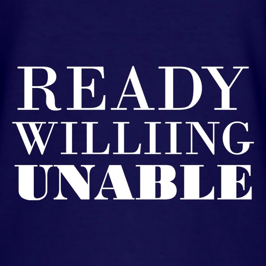 Ready Willing Unable t shirt