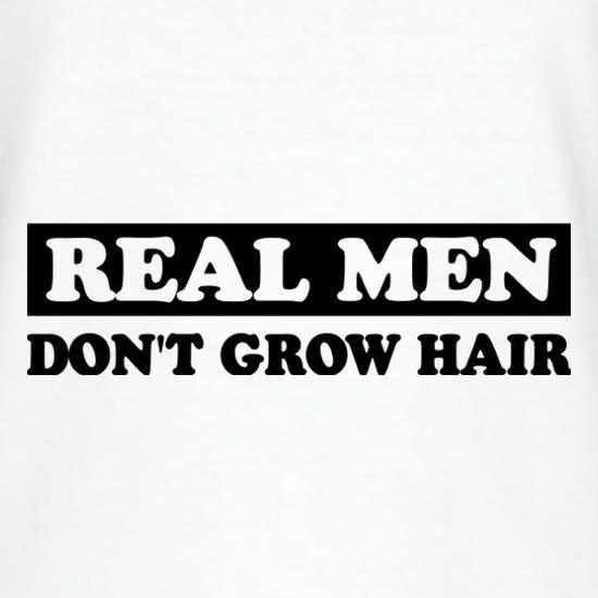 Real Men Don't Grow Hair t shirt