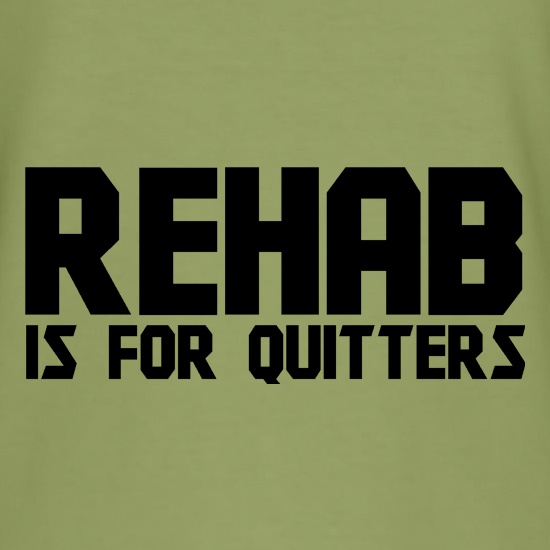 Rehab is for quitters t shirt
